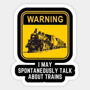 Warning May Spontaneously Start Talking About Trains Sticker